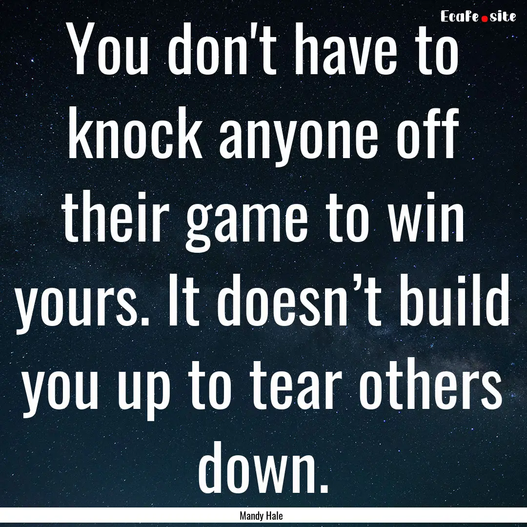 You don't have to knock anyone off their.... : Quote by Mandy Hale