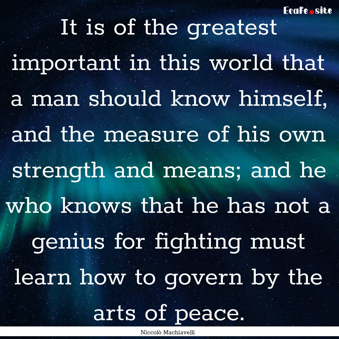 It is of the greatest important in this world.... : Quote by Niccolò Machiavelli