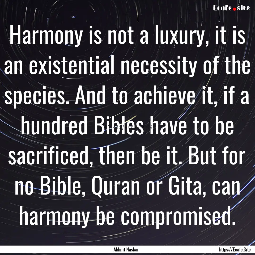 Harmony is not a luxury, it is an existential.... : Quote by Abhijit Naskar