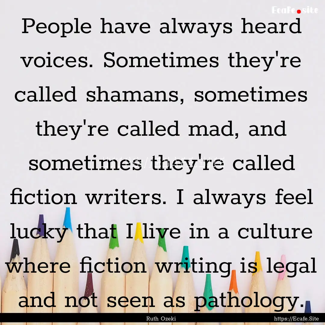 People have always heard voices. Sometimes.... : Quote by Ruth Ozeki