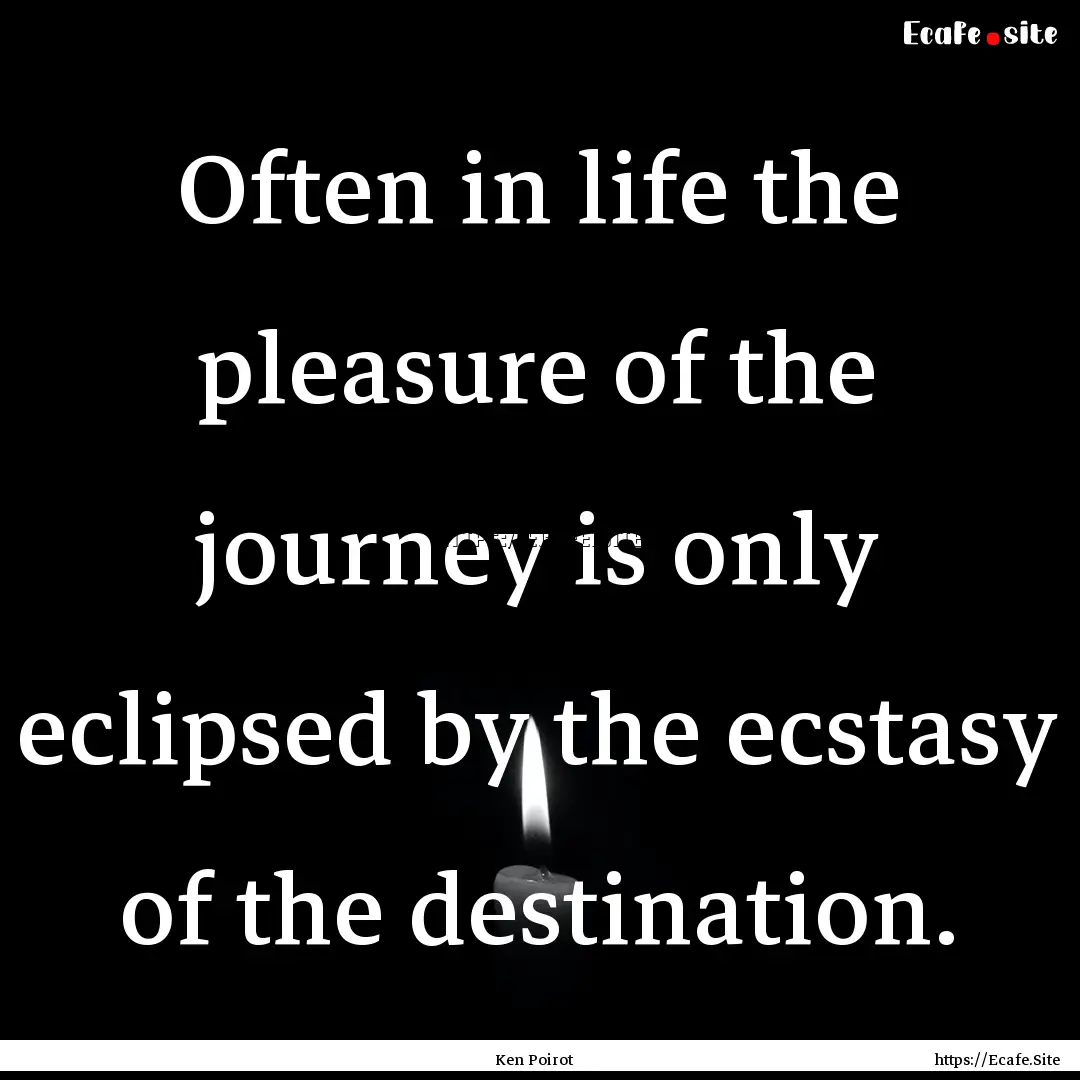 Often in life the pleasure of the journey.... : Quote by Ken Poirot