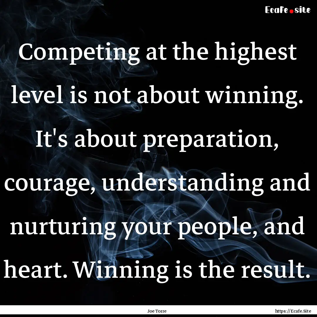 Competing at the highest level is not about.... : Quote by Joe Torre