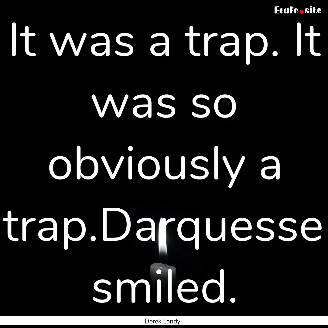 It was a trap. It was so obviously a trap.Darquesse.... : Quote by Derek Landy