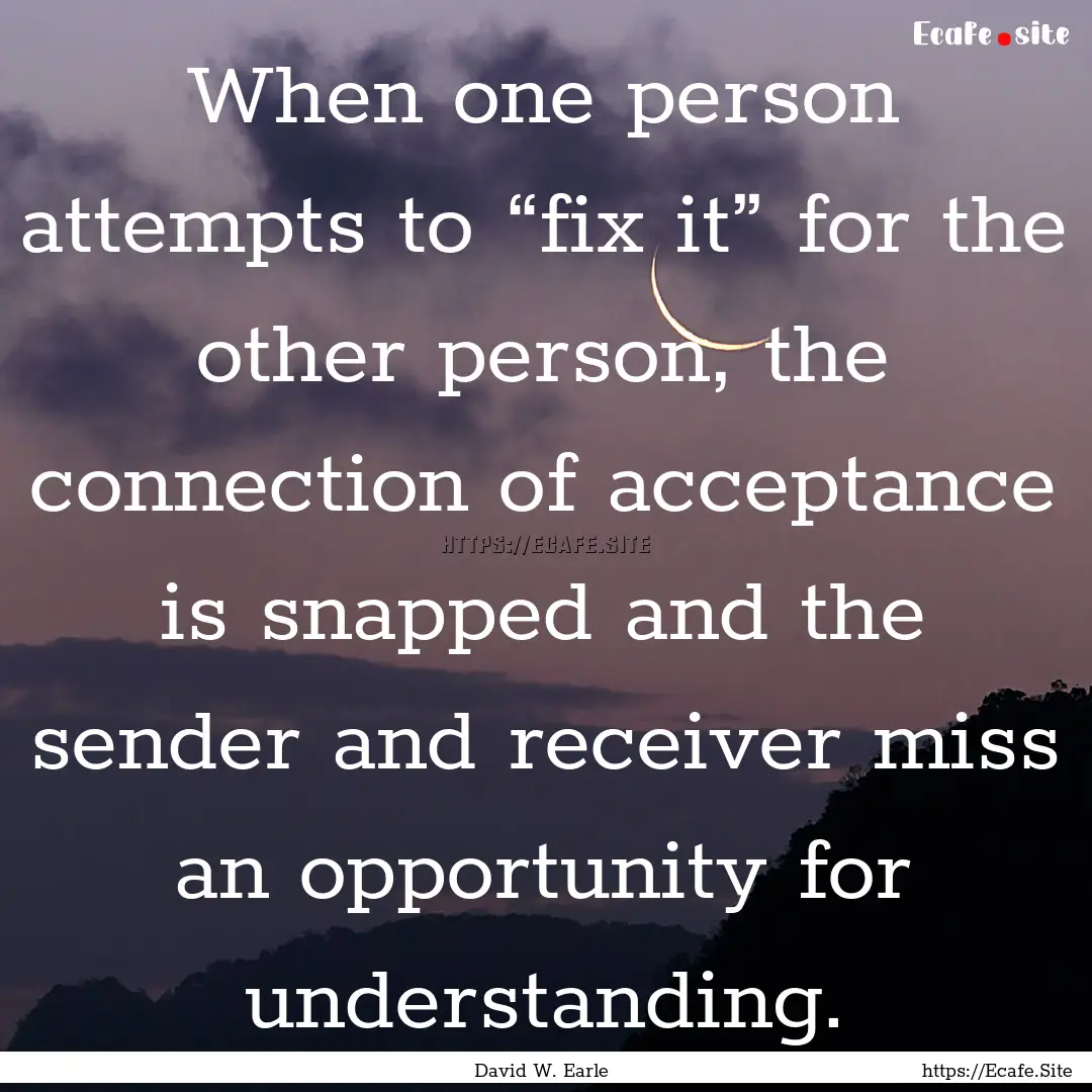 When one person attempts to “fix it”.... : Quote by David W. Earle