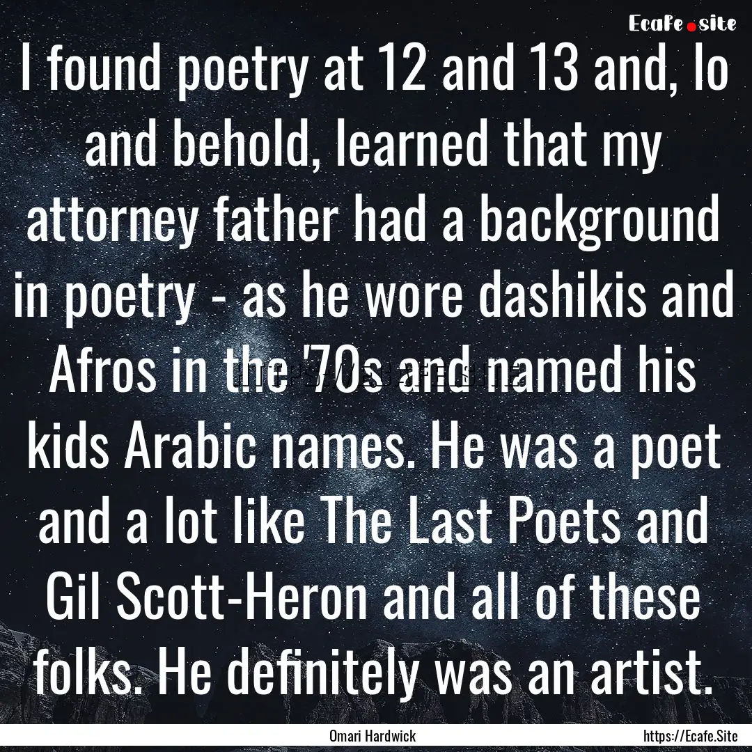 I found poetry at 12 and 13 and, lo and behold,.... : Quote by Omari Hardwick