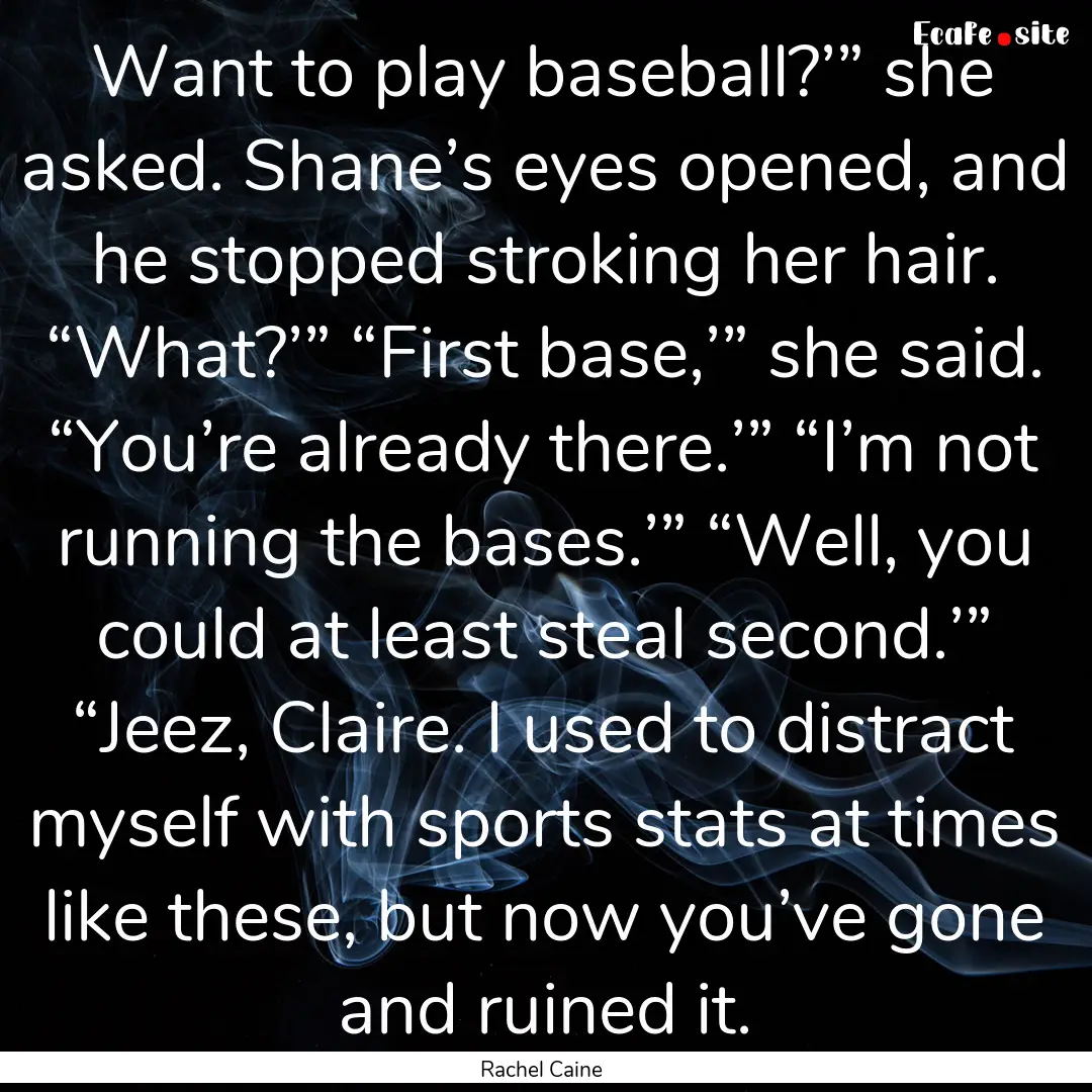 Want to play baseball?’” she asked. Shane’s.... : Quote by Rachel Caine