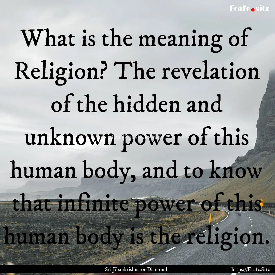 What is the meaning of Religion? The revelation.... : Quote by Sri Jibankrishna or Diamond