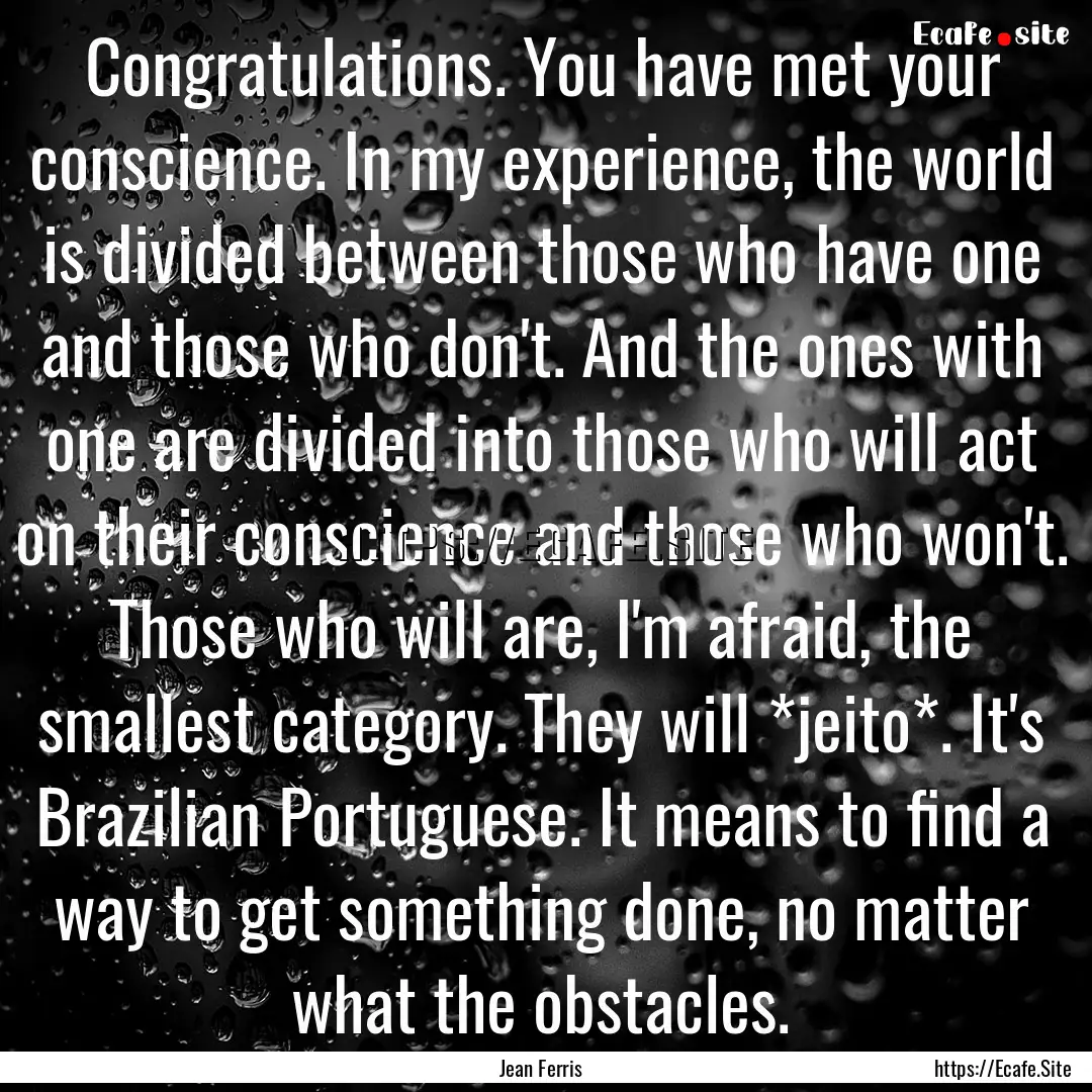 Congratulations. You have met your conscience..... : Quote by Jean Ferris