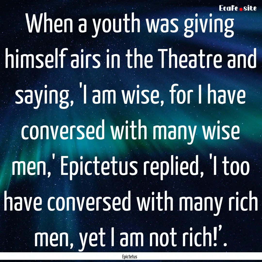 When a youth was giving himself airs in the.... : Quote by Epictetus