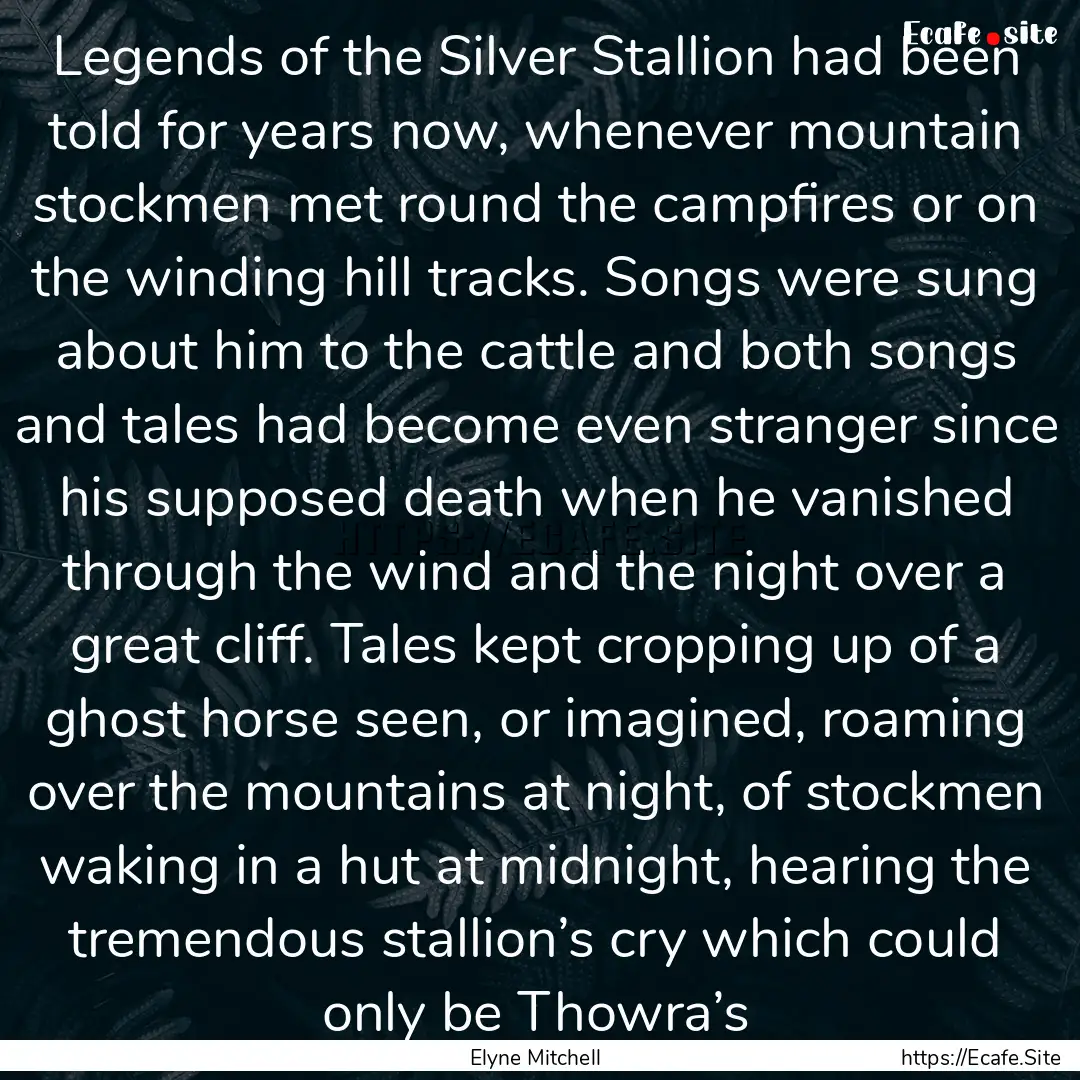 Legends of the Silver Stallion had been told.... : Quote by Elyne Mitchell