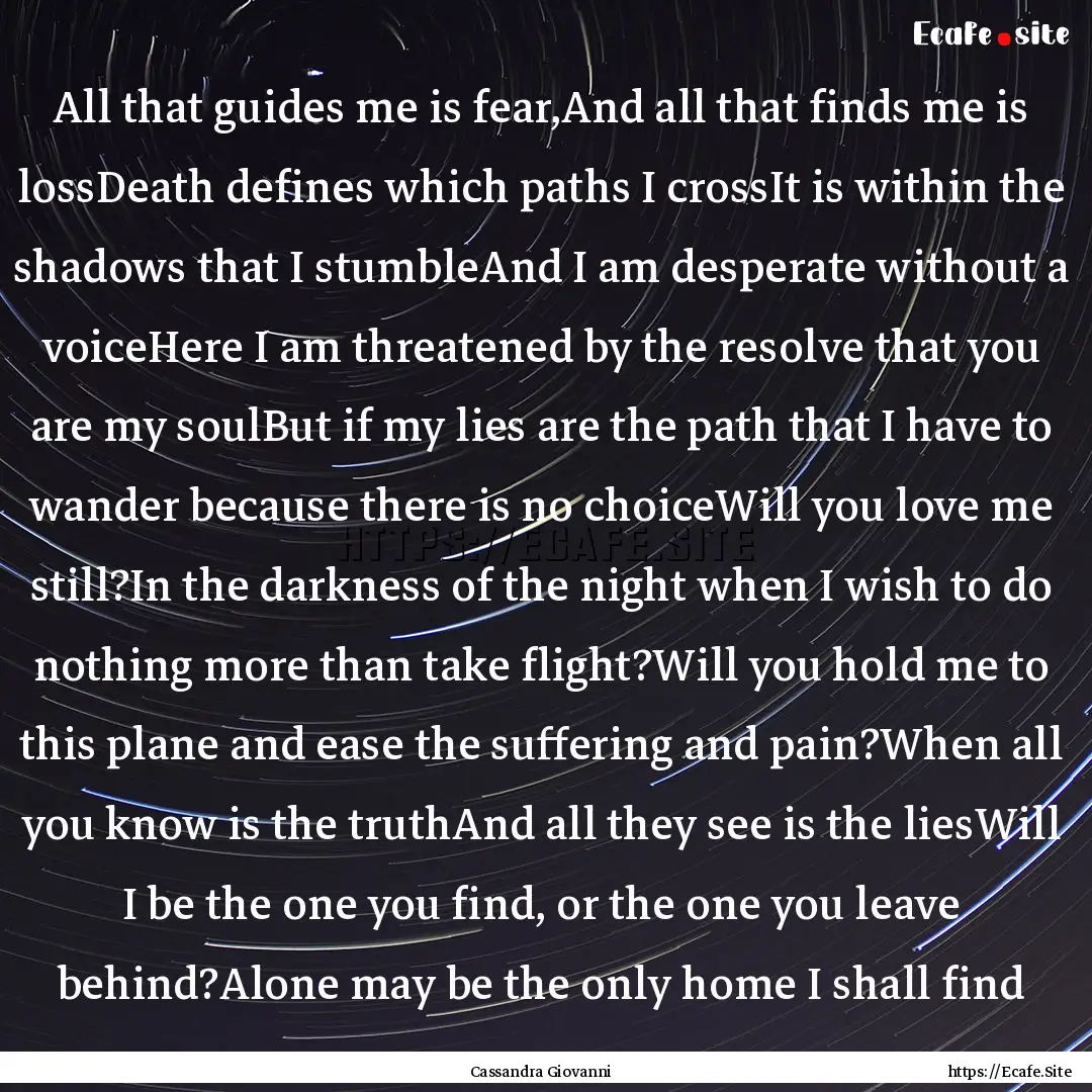 All that guides me is fear,And all that finds.... : Quote by Cassandra Giovanni