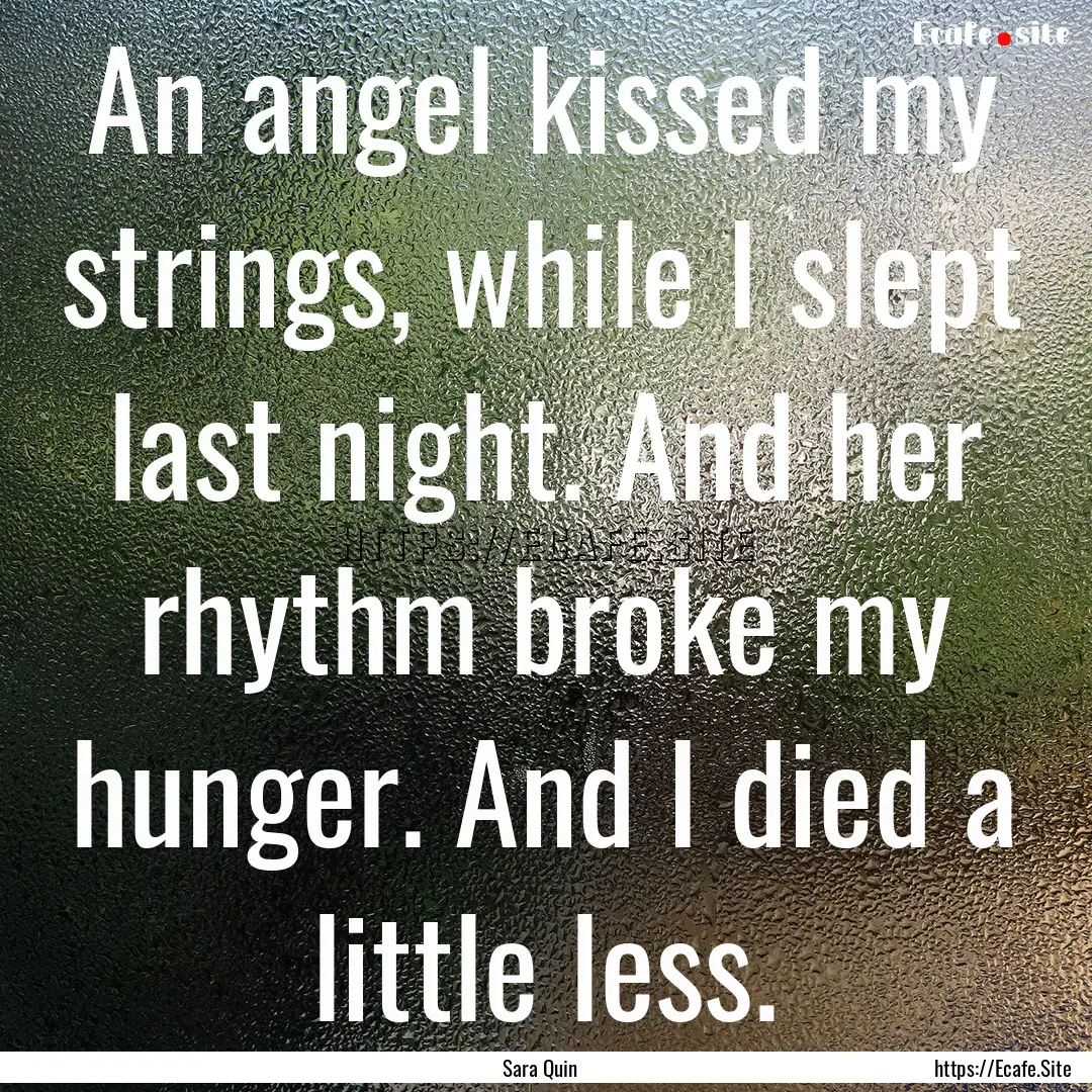 An angel kissed my strings, while I slept.... : Quote by Sara Quin