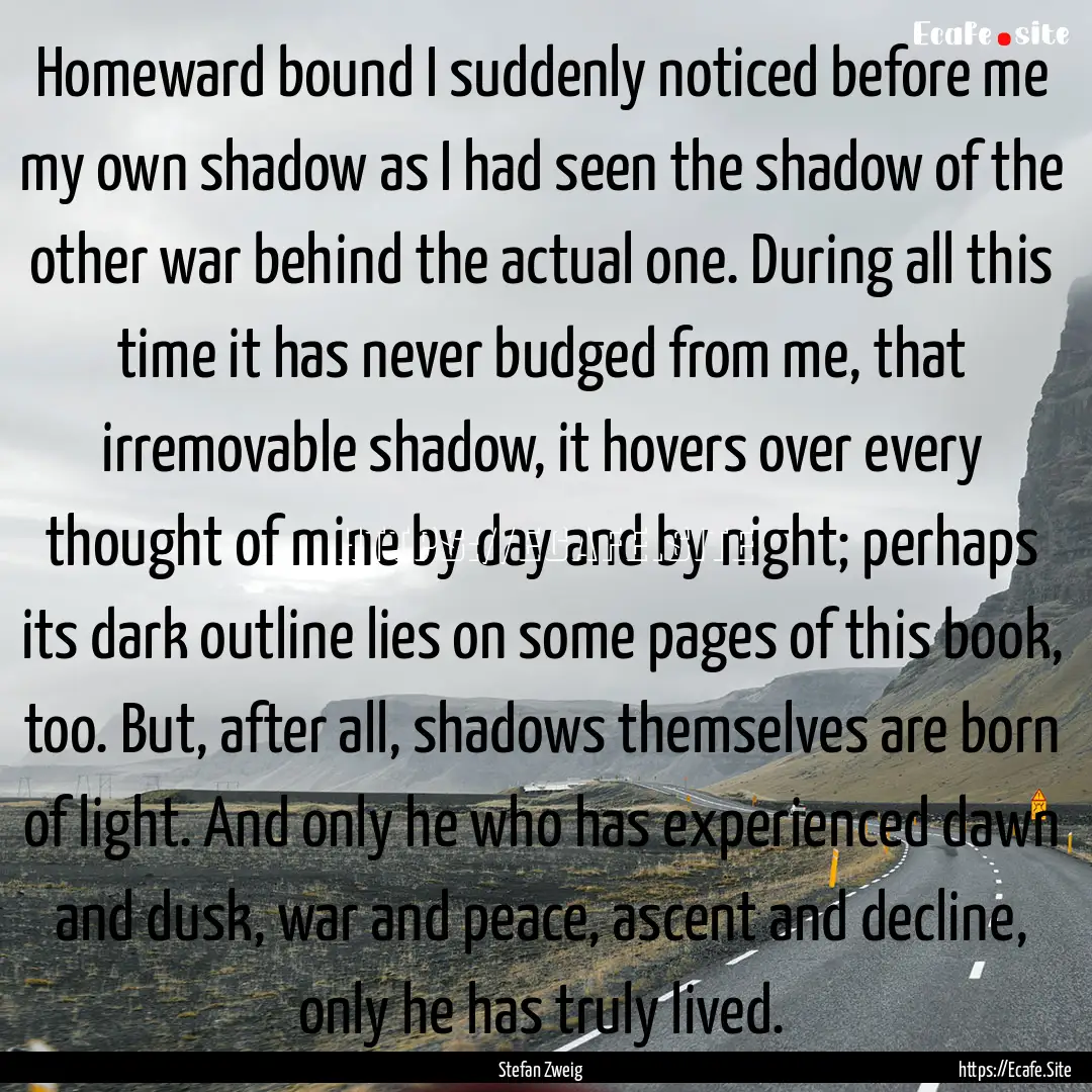 Homeward bound I suddenly noticed before.... : Quote by Stefan Zweig