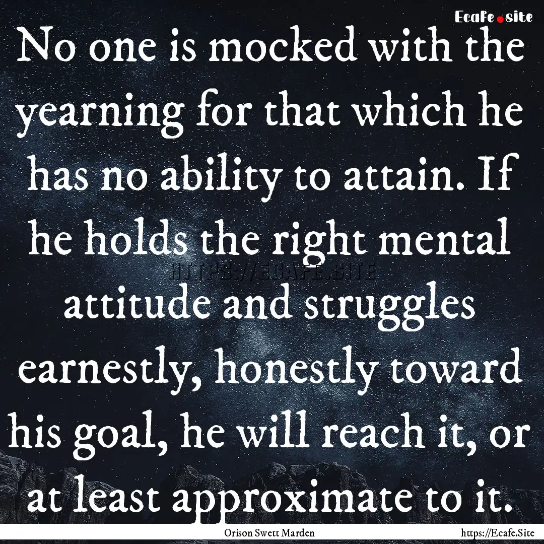 No one is mocked with the yearning for that.... : Quote by Orison Swett Marden