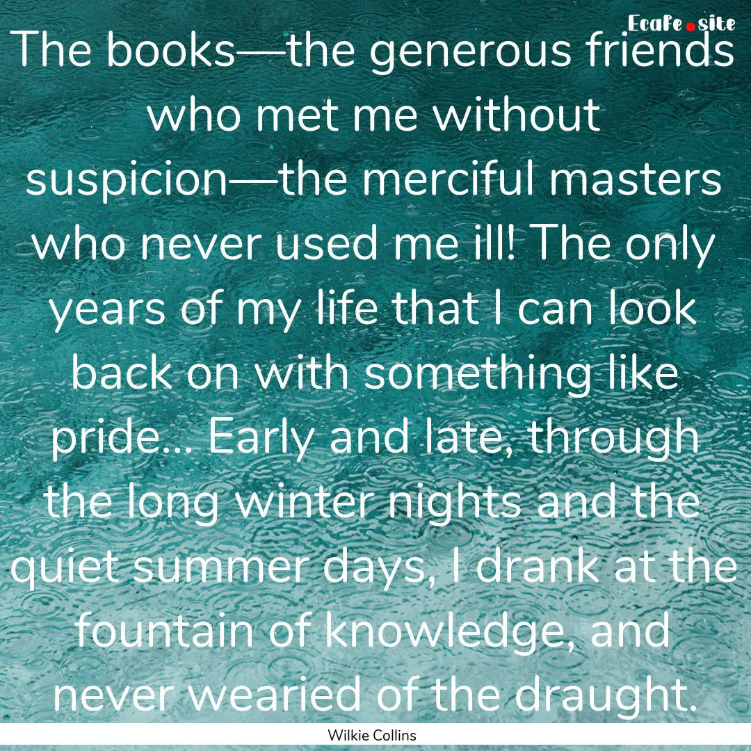 The books—the generous friends who met.... : Quote by Wilkie Collins