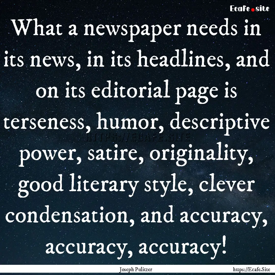 What a newspaper needs in its news, in its.... : Quote by Joseph Pulitzer