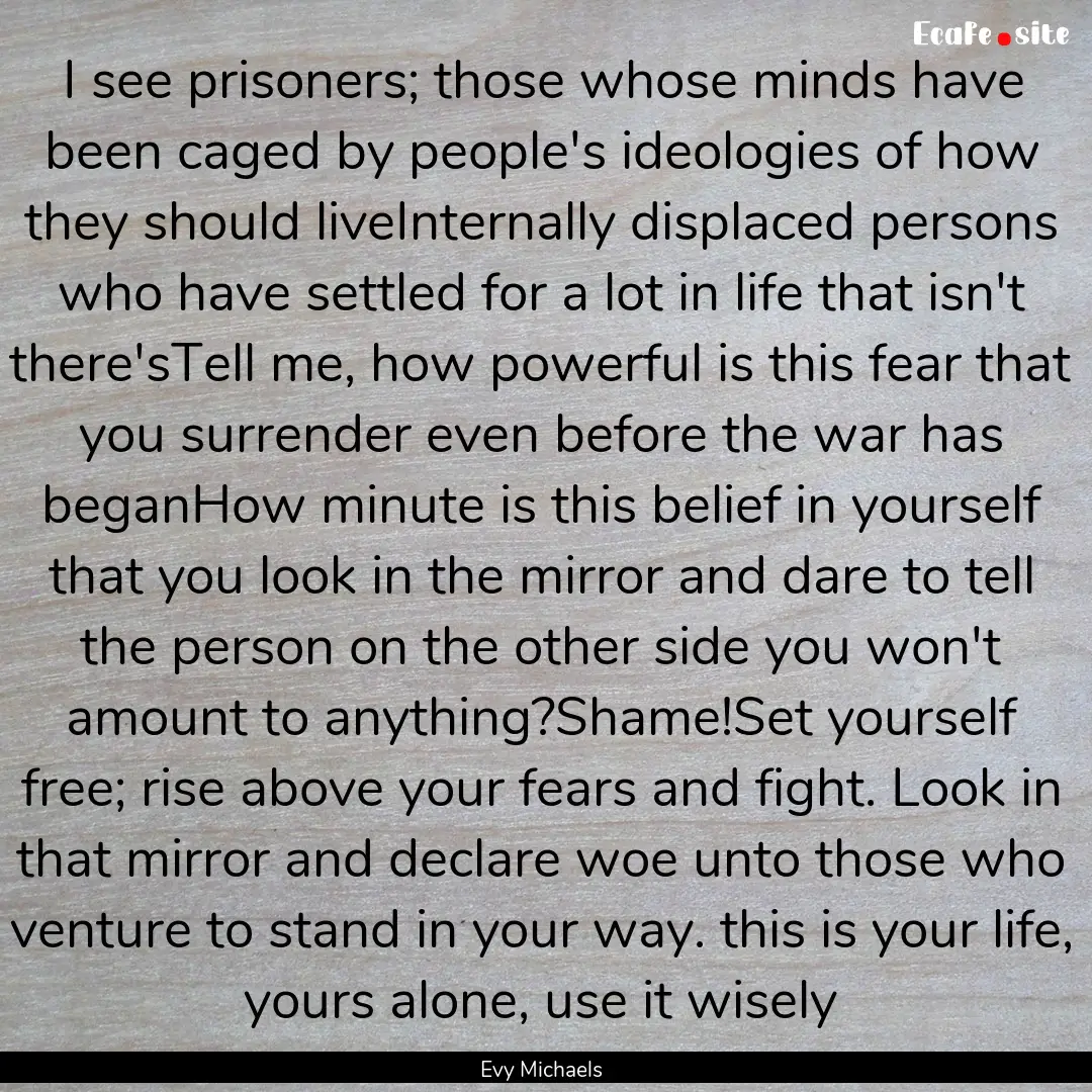 I see prisoners; those whose minds have been.... : Quote by Evy Michaels