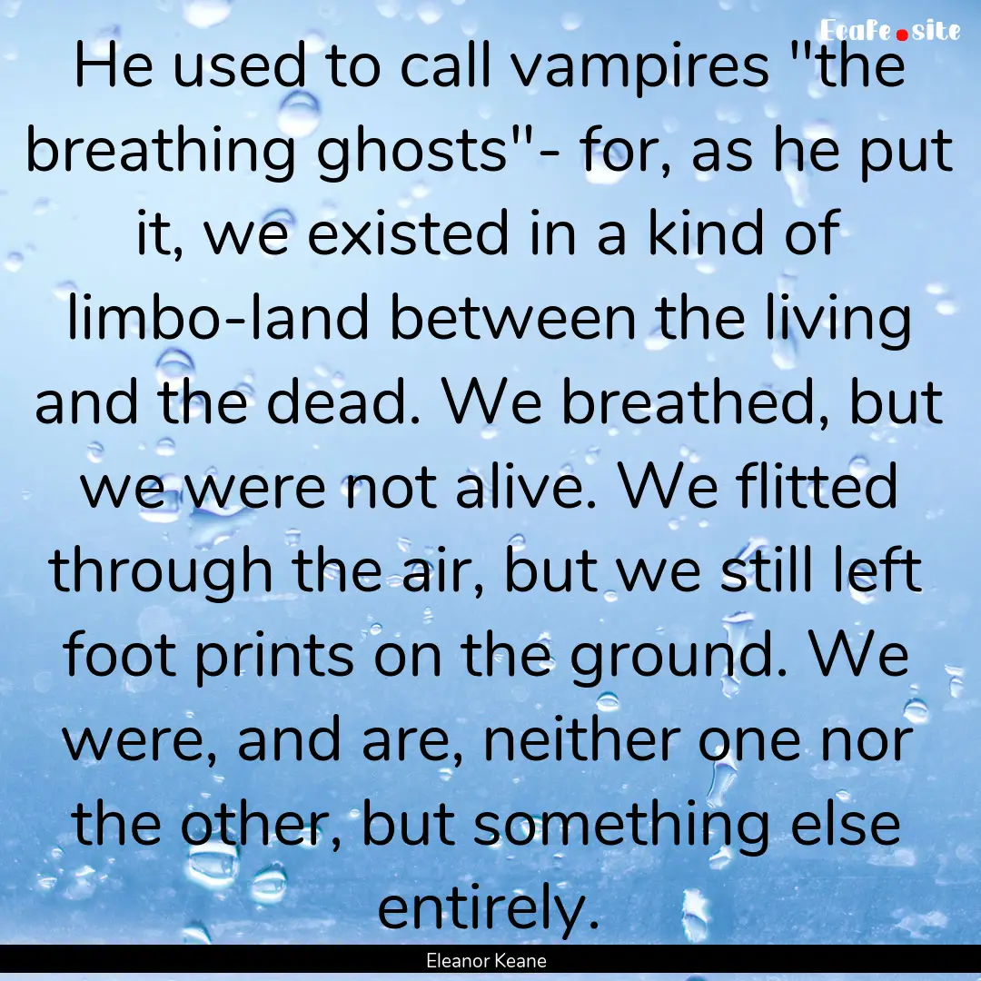 He used to call vampires 