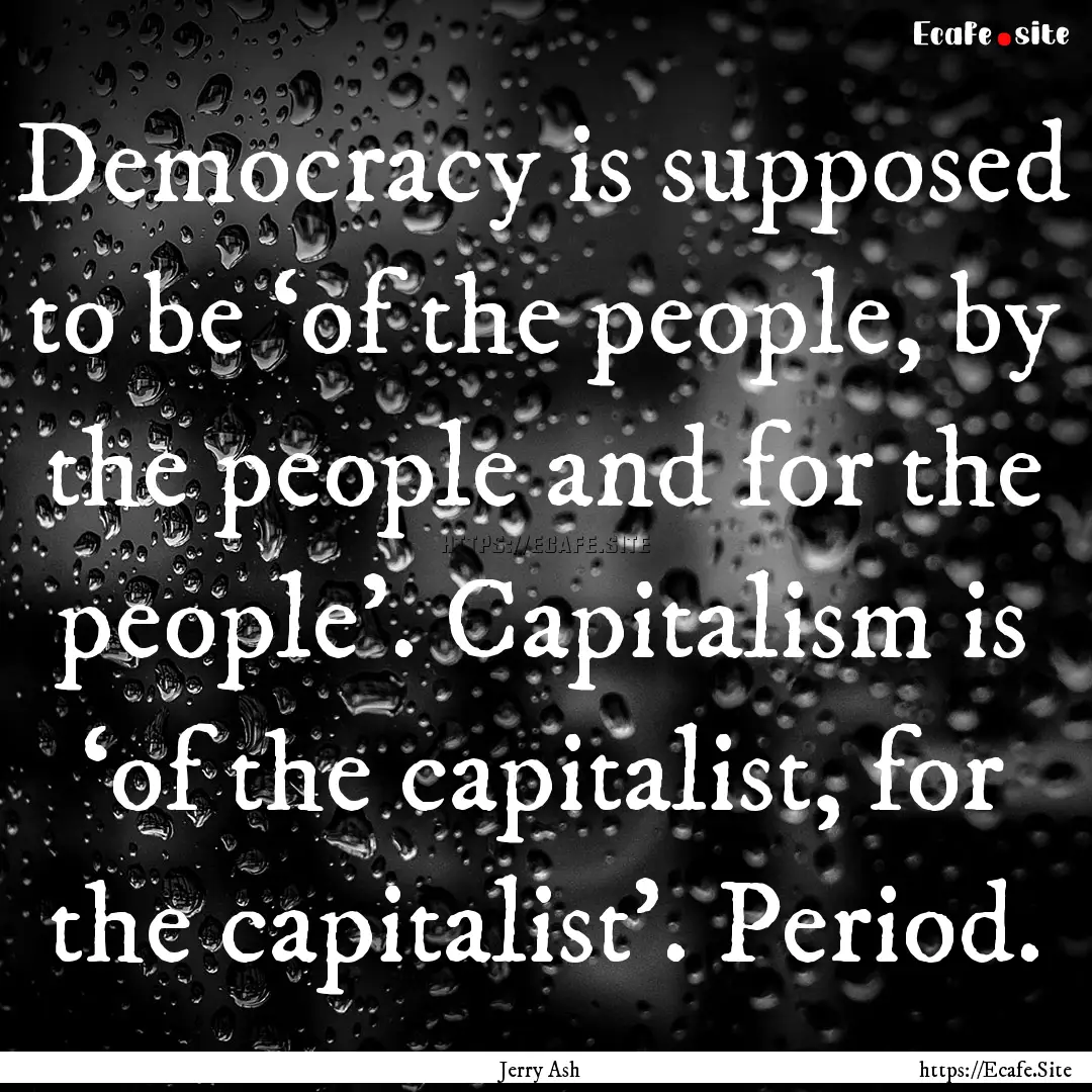 Democracy is supposed to be ‘of the people,.... : Quote by Jerry Ash