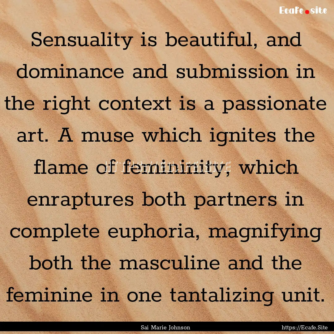 Sensuality is beautiful, and dominance and.... : Quote by Sai Marie Johnson