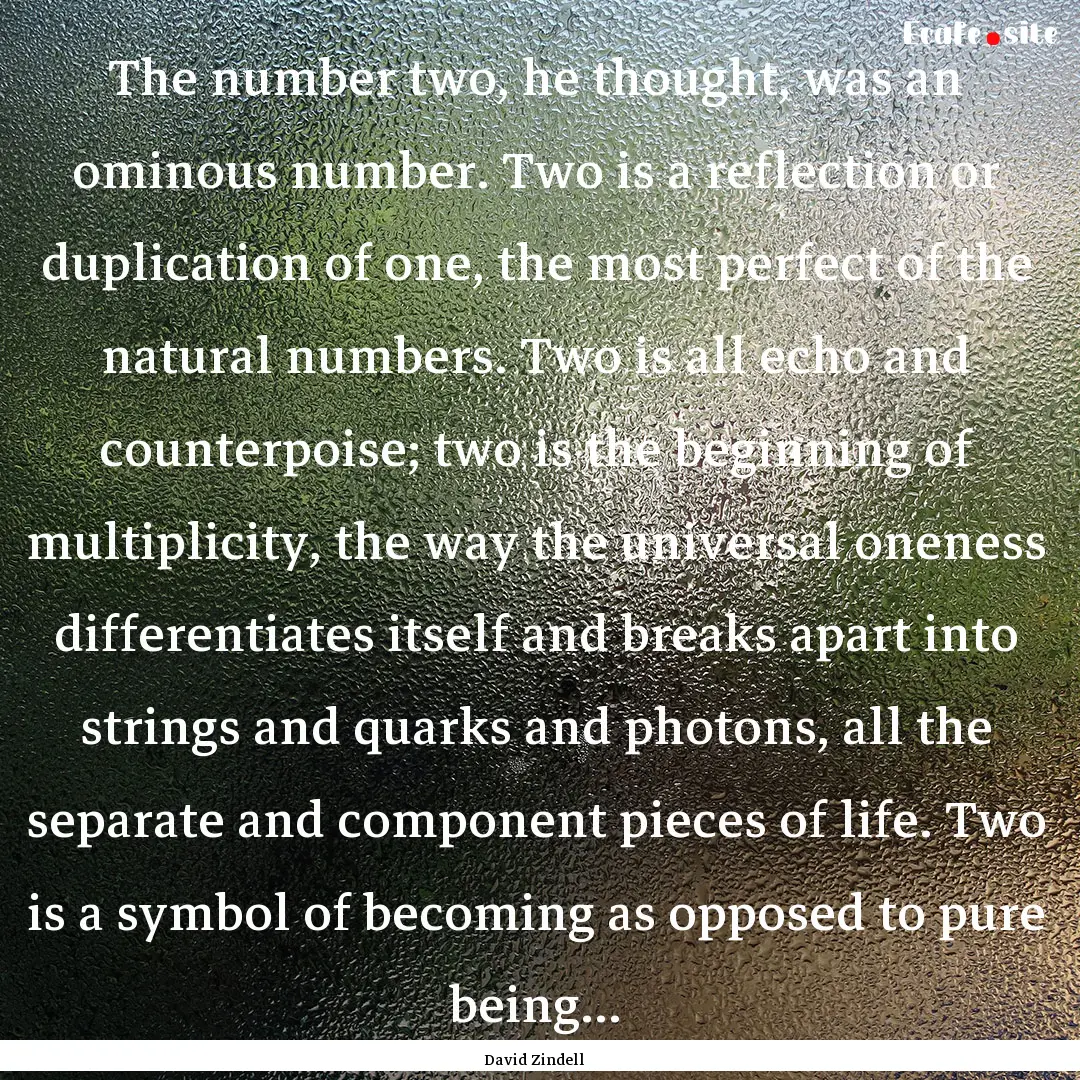 The number two, he thought, was an ominous.... : Quote by David Zindell