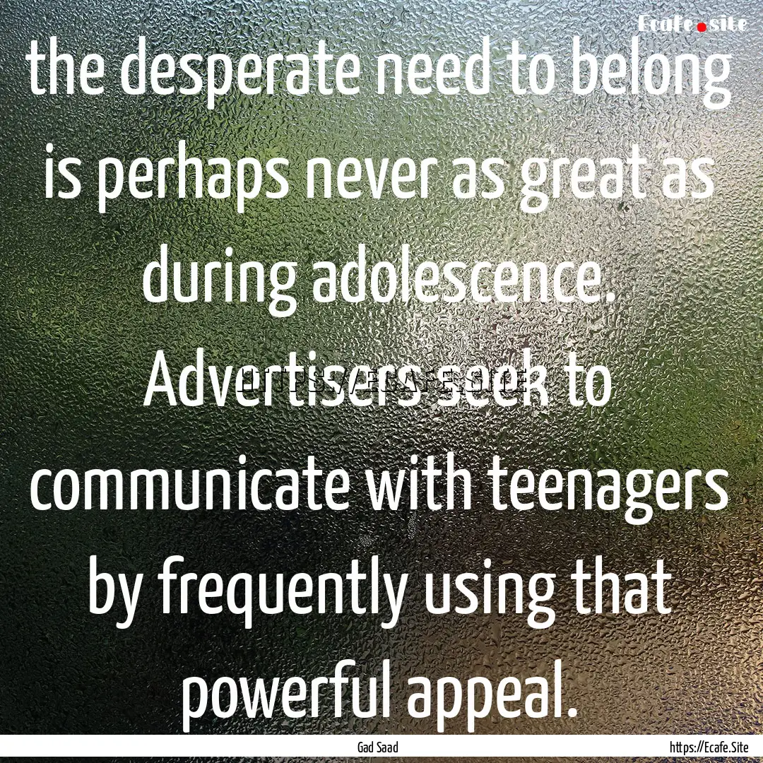 the desperate need to belong is perhaps never.... : Quote by Gad Saad