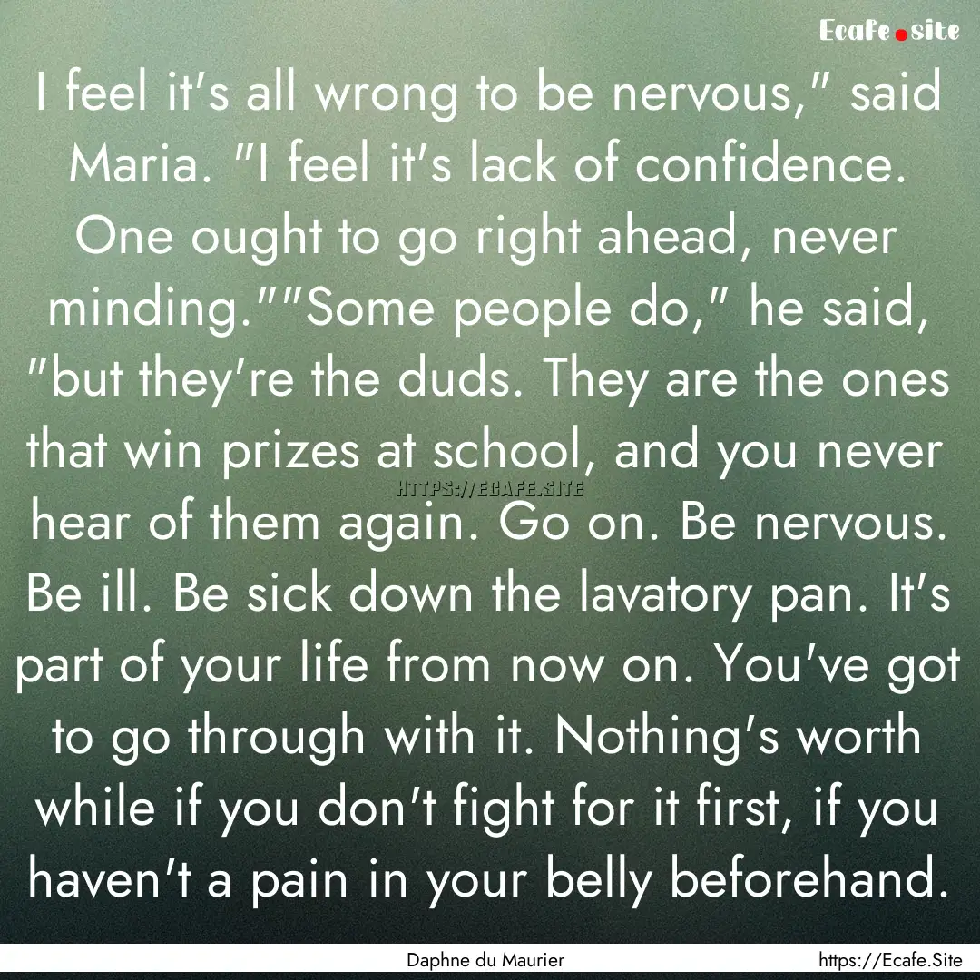 I feel it's all wrong to be nervous,