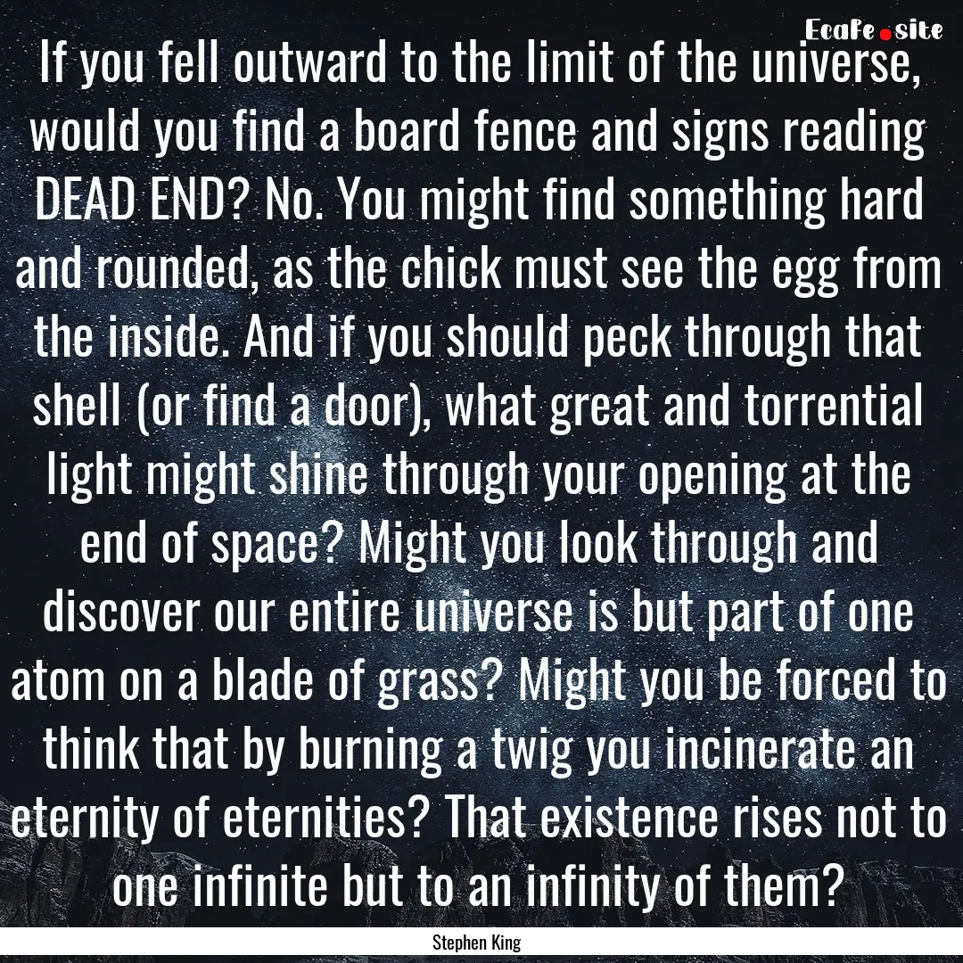 If you fell outward to the limit of the universe,.... : Quote by Stephen King