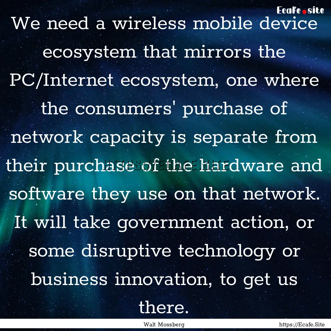 We need a wireless mobile device ecosystem.... : Quote by Walt Mossberg