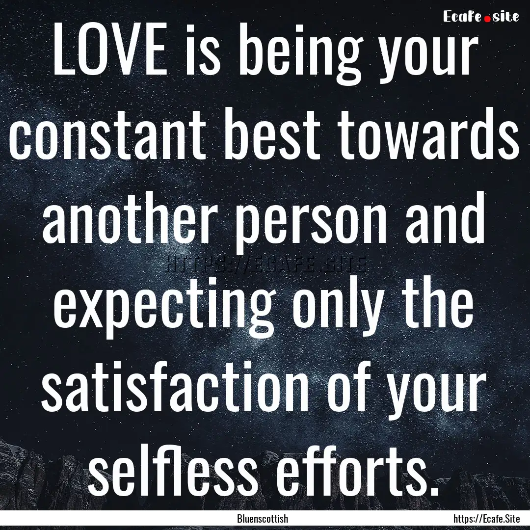 LOVE is being your constant best towards.... : Quote by Bluenscottish