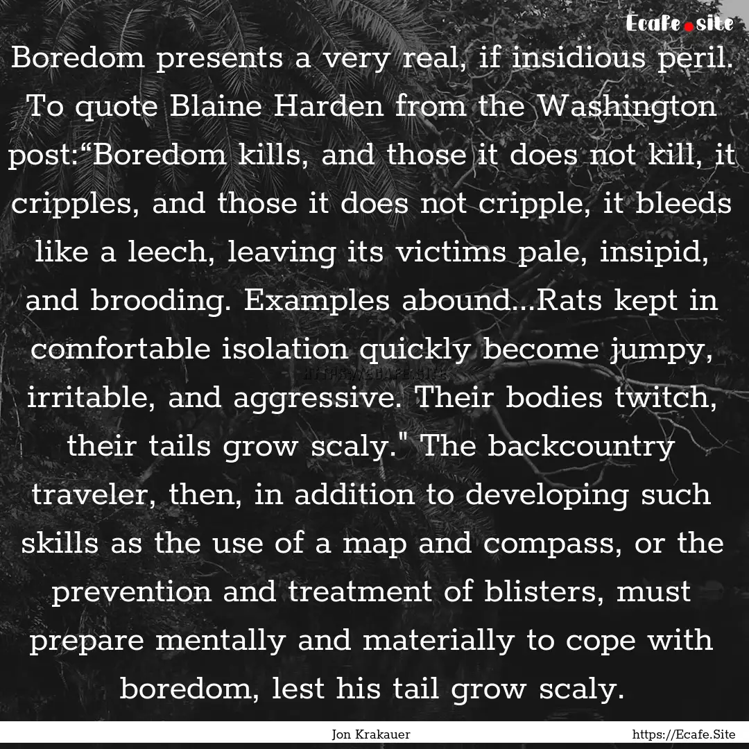 Boredom presents a very real, if insidious.... : Quote by Jon Krakauer