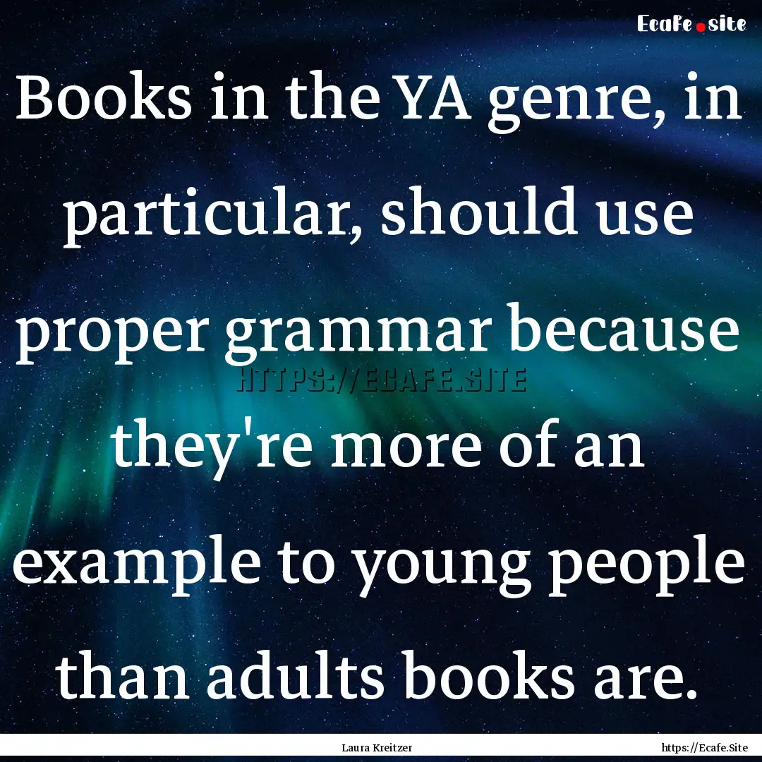 Books in the YA genre, in particular, should.... : Quote by Laura Kreitzer