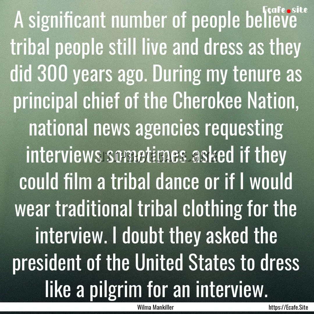 A significant number of people believe tribal.... : Quote by Wilma Mankiller