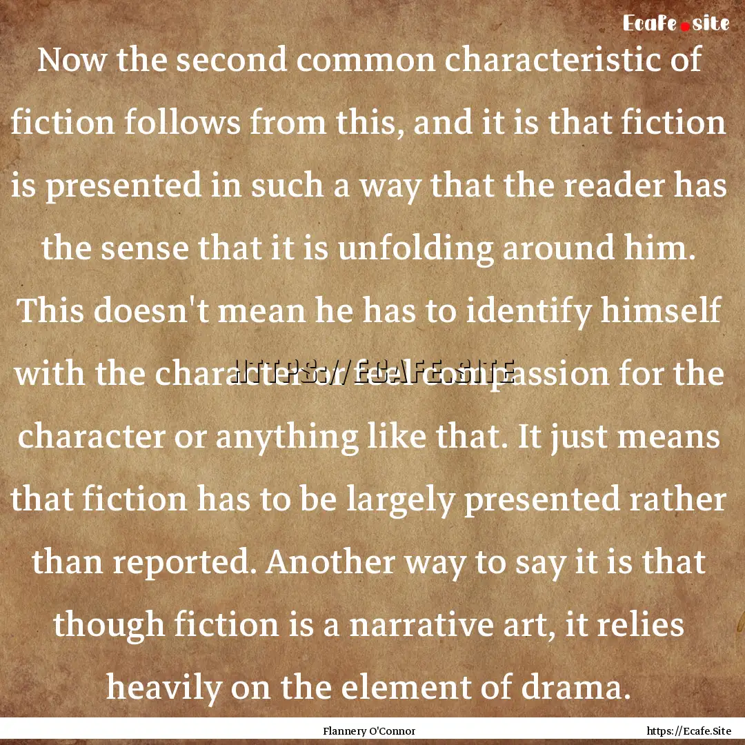 Now the second common characteristic of fiction.... : Quote by Flannery O'Connor