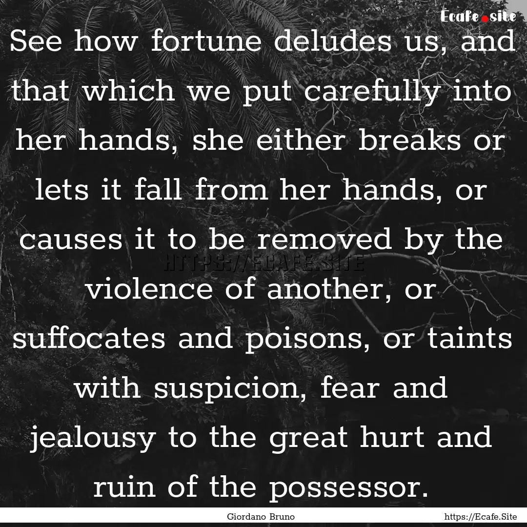 See how fortune deludes us, and that which.... : Quote by Giordano Bruno