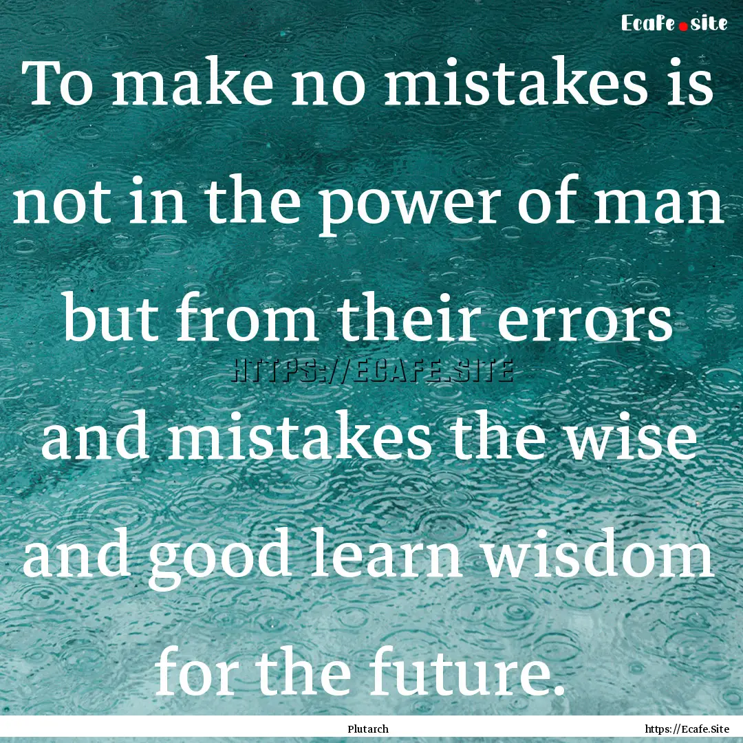 To make no mistakes is not in the power of.... : Quote by Plutarch