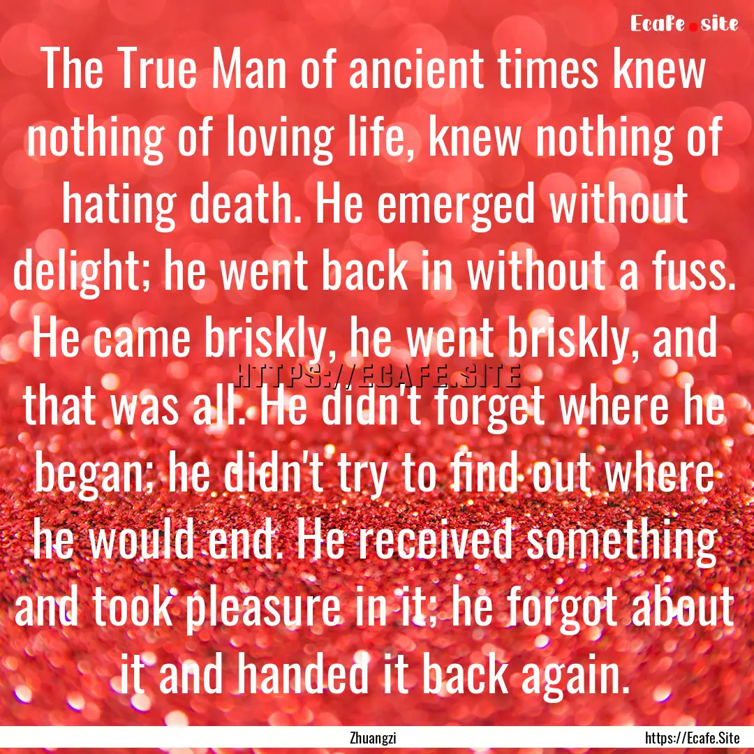 The True Man of ancient times knew nothing.... : Quote by Zhuangzi