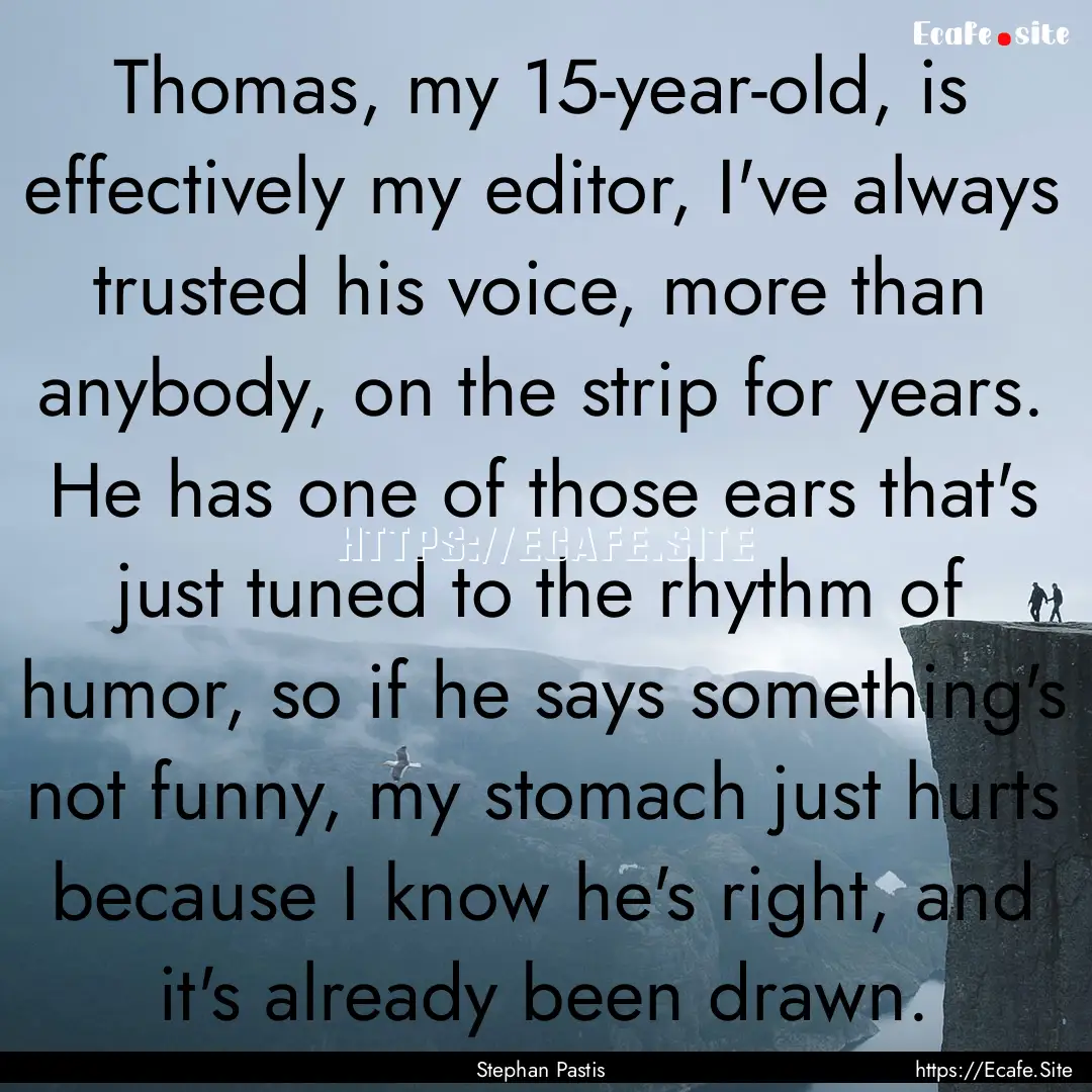 Thomas, my 15-year-old, is effectively my.... : Quote by Stephan Pastis