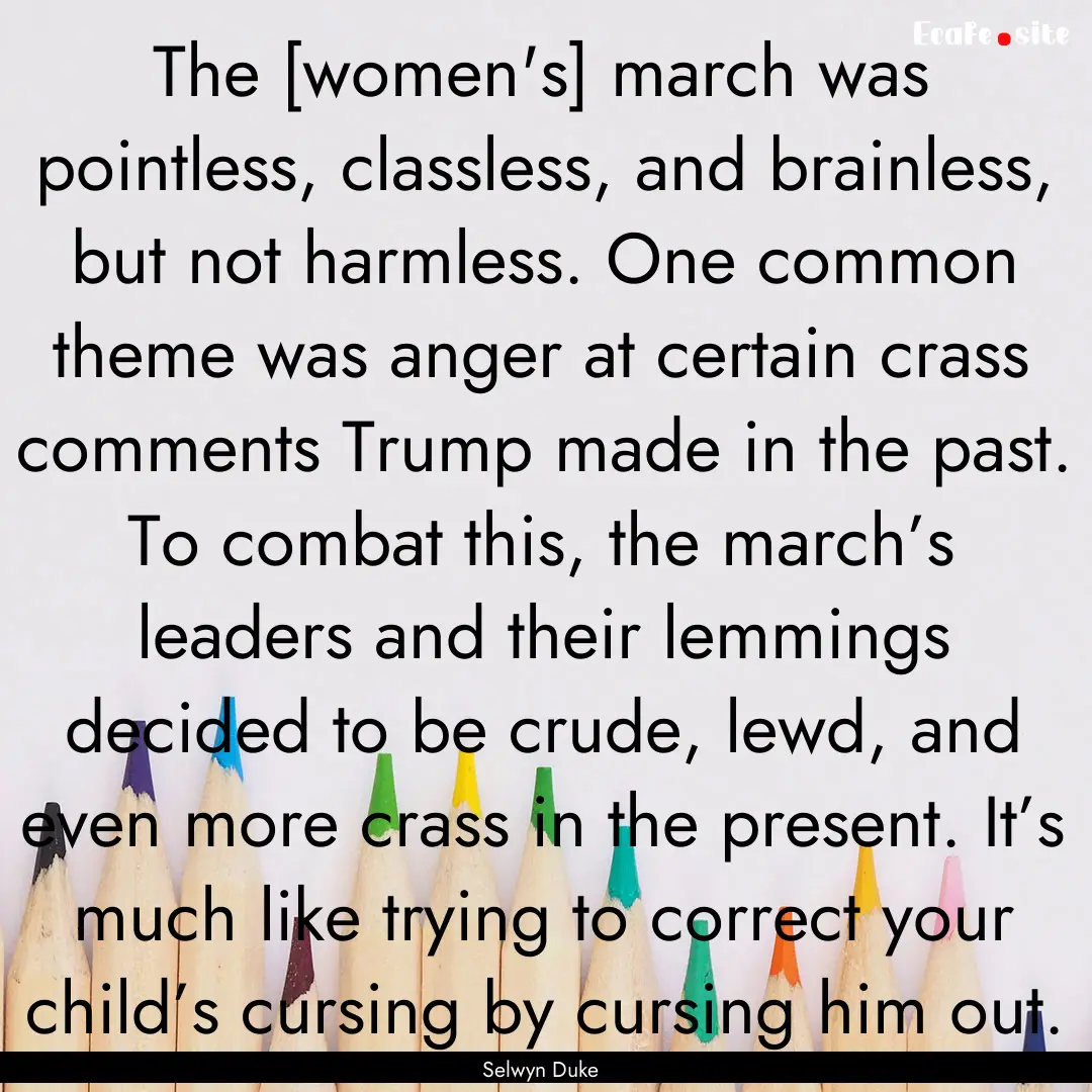 The [women's] march was pointless, classless,.... : Quote by Selwyn Duke