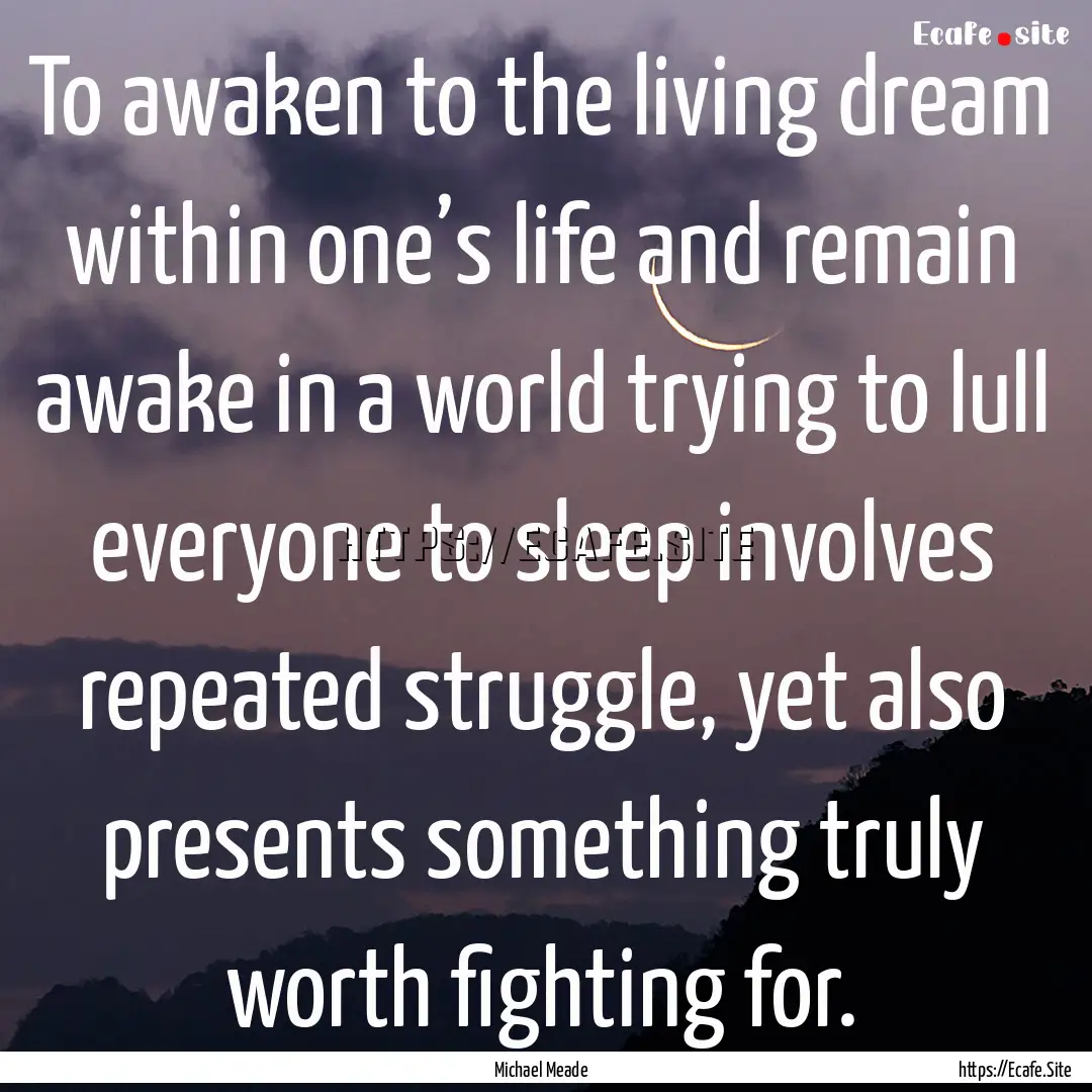 To awaken to the living dream within one’s.... : Quote by Michael Meade