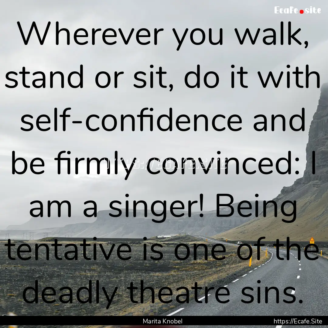 Wherever you walk, stand or sit, do it with.... : Quote by Marita Knobel