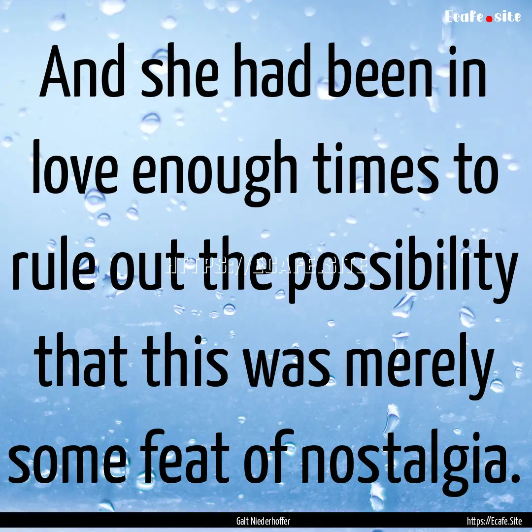 And she had been in love enough times to.... : Quote by Galt Niederhoffer