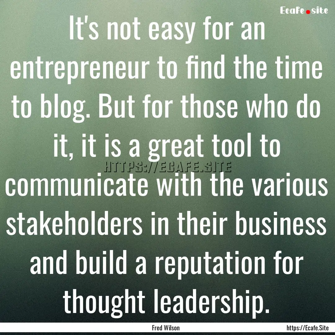 It's not easy for an entrepreneur to find.... : Quote by Fred Wilson