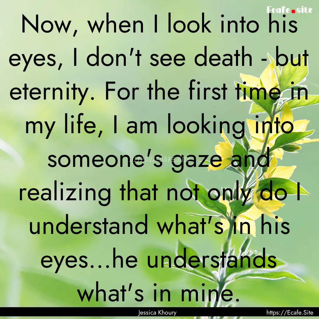 Now, when I look into his eyes, I don't see.... : Quote by Jessica Khoury