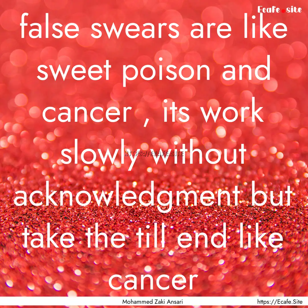 false swears are like sweet poison and cancer.... : Quote by Mohammed Zaki Ansari