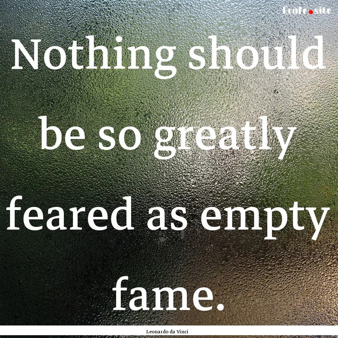 Nothing should be so greatly feared as empty.... : Quote by Leonardo da Vinci