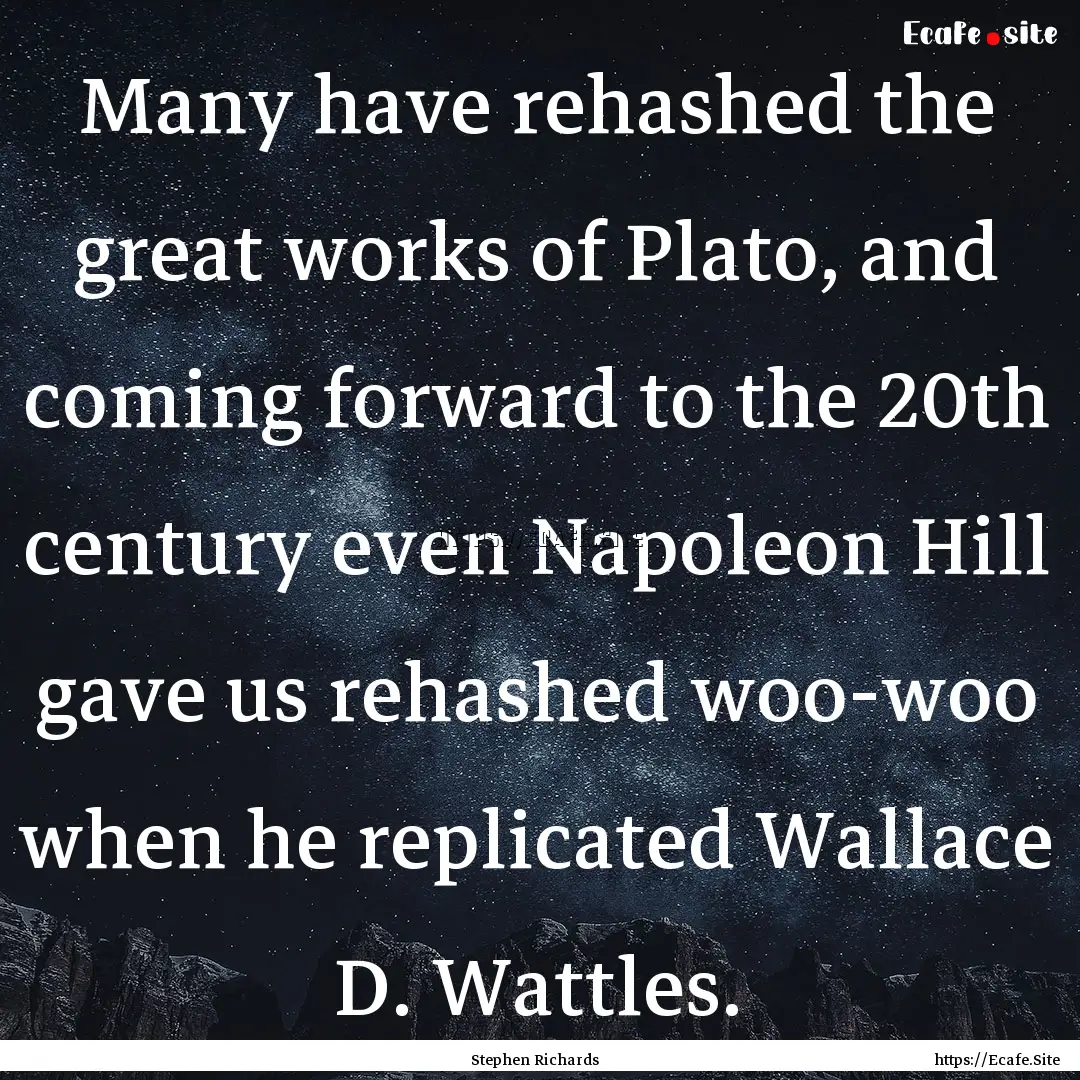 Many have rehashed the great works of Plato,.... : Quote by Stephen Richards