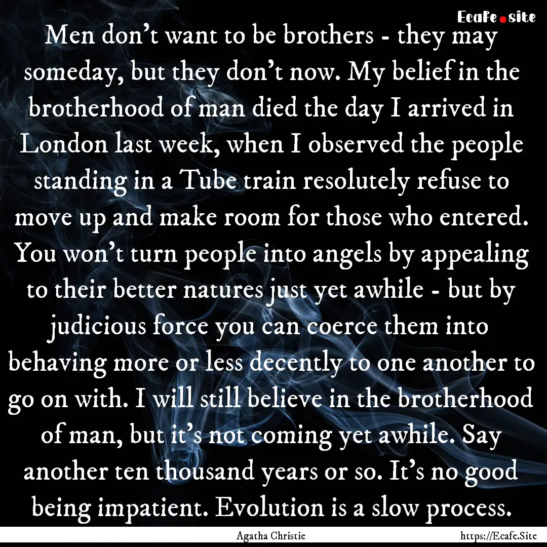 Men don't want to be brothers - they may.... : Quote by Agatha Christie