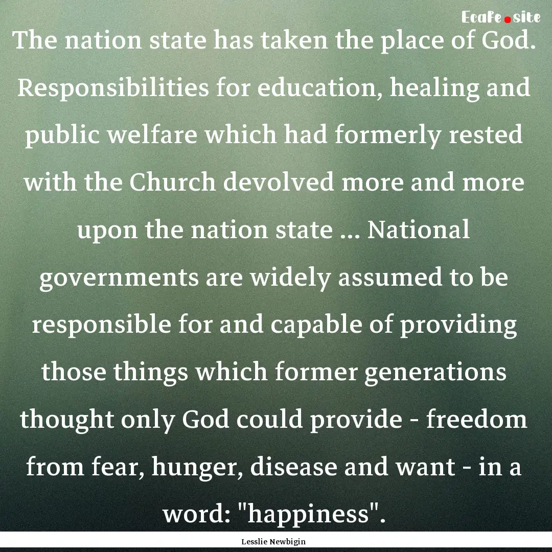 The nation state has taken the place of God..... : Quote by Lesslie Newbigin