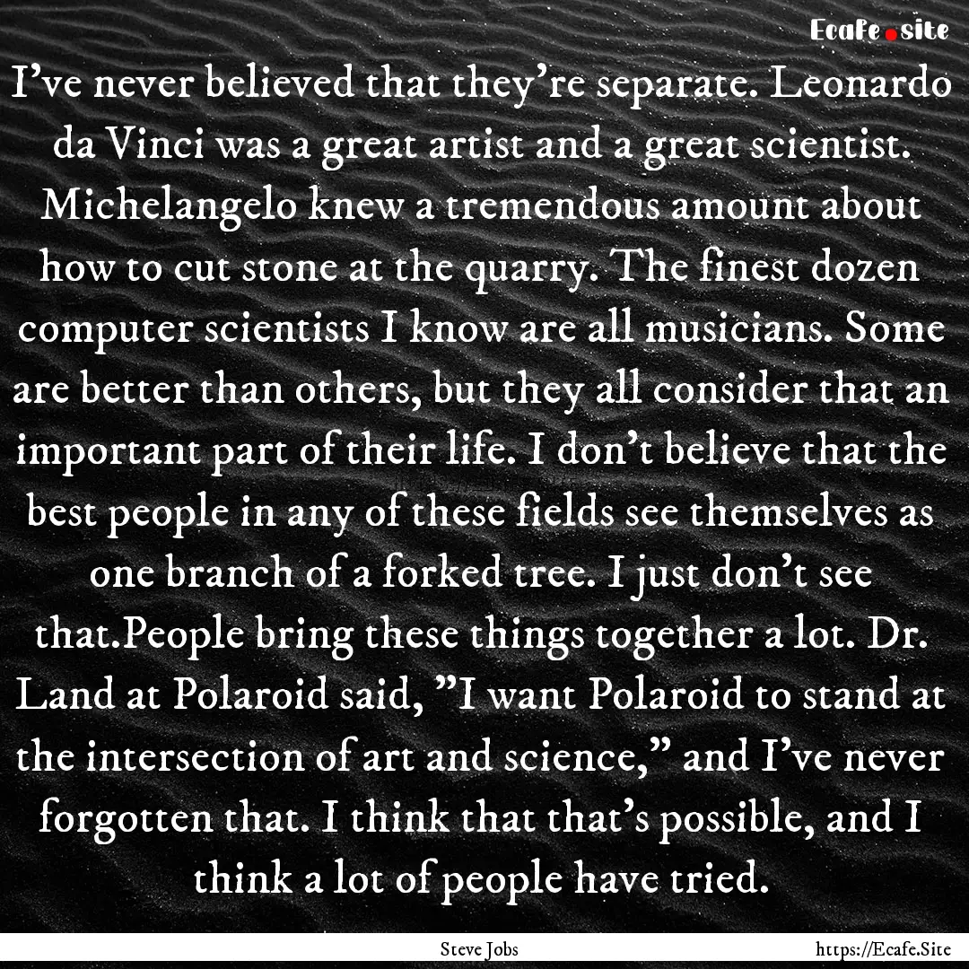 I've never believed that they're separate..... : Quote by Steve Jobs